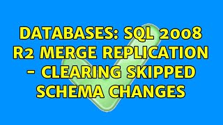 Databases: SQL 2008 R2 Merge Replication - Clearing Skipped Schema Changes