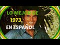 LO MEJOR DE 1973 EN ESPAÑOL