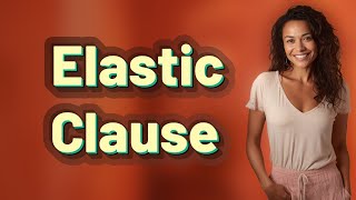 Why Is the Necessary and Proper Clause Known as the 'Elastic Clause'? Wealth