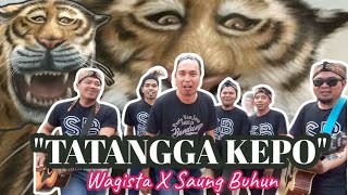 TATANGGA KEPO-WAGISTA Feat SAUNG BUHUN