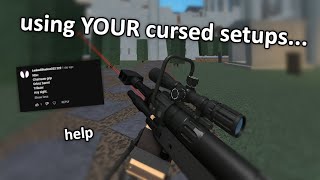 using YOUR cursed setups... (they are awful)