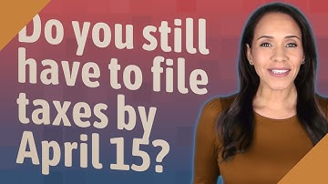 Do you still have to file taxes by April 15?