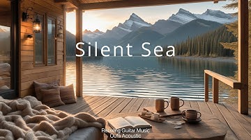 Silent Sea [Playlist] – Chill Acoustic Guitar Music for Relax & Focus