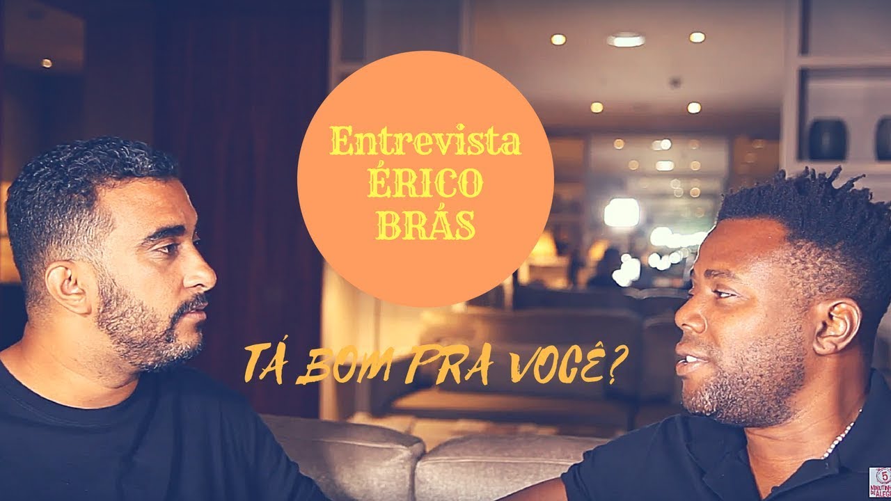 ÉRICO BRÁS : A GENTE QUER PODER E PODER É DINHEIRO