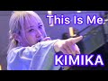 [4K] This Is Me / Keala Settle Covered by KIMIKA (グレイテスト・ショーマン)