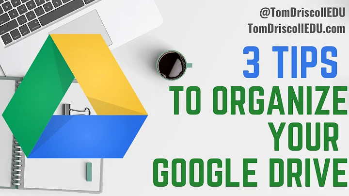 3 Tips to Organize Your Google Drive
