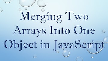 Merging Two Arrays Into One Object in JavaScript