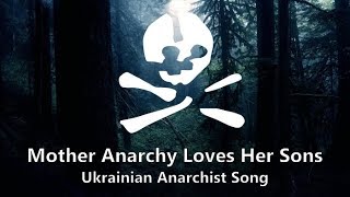 Mother Anarchy Loves Her Sons Ukrainian Anarchist Song