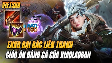 (Vietsub) Ekko Đại Bác Liên Thanh Trong Tay Xiaolaoban Xử Lý Cực Ác Cùng Màn Farm Mạng Chóng Mặt