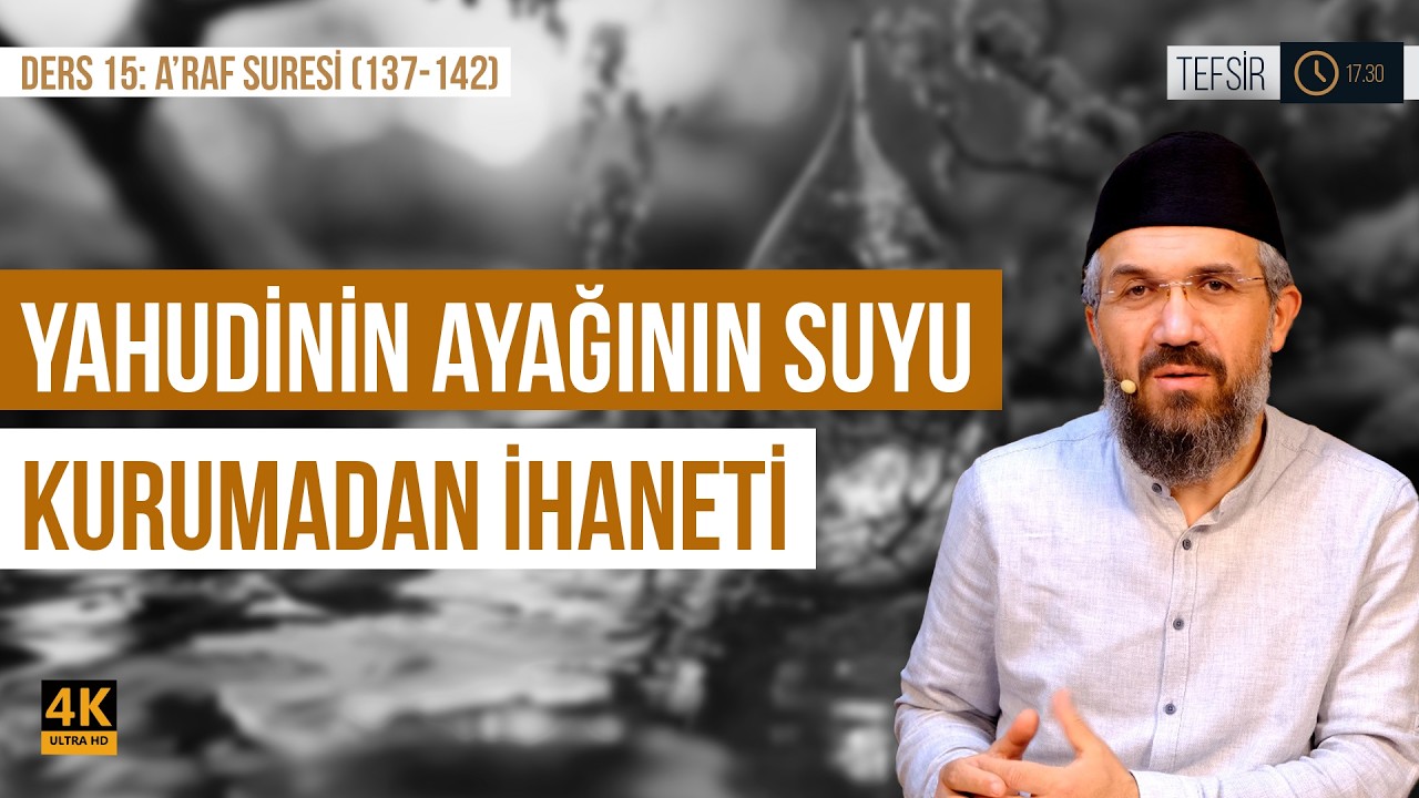 Yahudinin Ayağının Suyu Kurumadan İhaneti | A'raf Suresi (137-142) | İhsan Şenocak