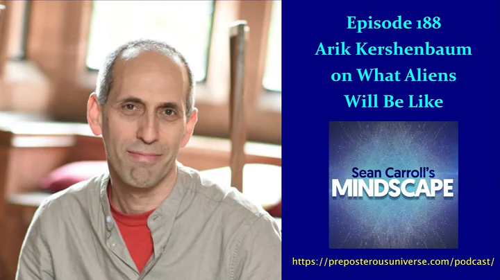 Mindscape 188 | Arik Kershenbaum on What Aliens Wi...