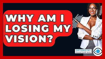 Why Am I Losing My Vision? - Optometry Knowledge Base