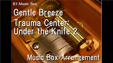 Gentle Breeze/Trauma Center: Under the Knife 2 [Music Box]