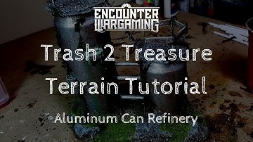 Trash 2 Treasure Terrain Tutorial Ep. 4 - Aluminum Can Refinery - 40k Terrain