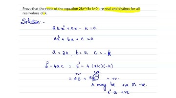 Prove that the roots of the equation 2kx2+5x-k=0 are real and distinct for all  real values of k.