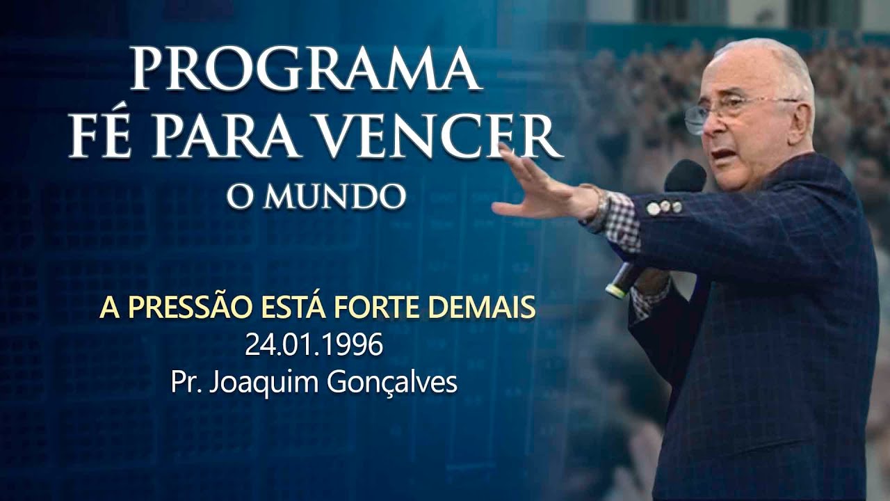 24.01.1996 - A PRESSÃO ESTÁ FORTE DEMAIS - Pr. Joaquim Gonçalves