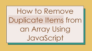 How to Remove Duplicate Items from an Array Using JavaScript