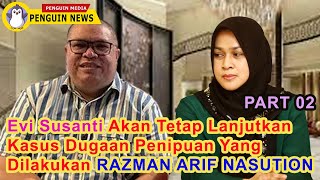 TANPA SENSOR!! Evi Susanti Akan Tetap Lanjutkan Kasus Dugaan Penipuan Yang Dilakukan RAZMAN(PART 02)