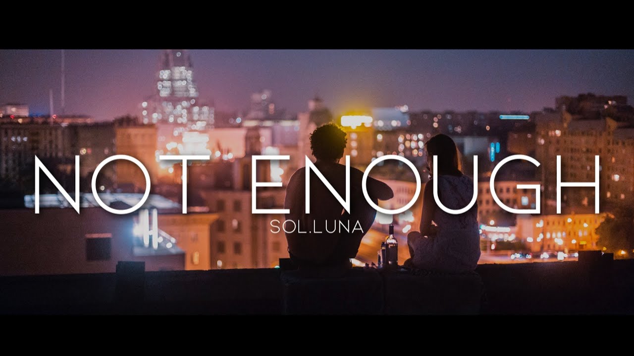 Sol.Luna - Not Enough (Lyrics)