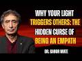 Why Your Light Triggers Others: The Hidden Curse of Being an Empath | Dr. Gabor Maté