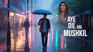 Aye Dil Hai Mushkil   New Romantic Bollywood Song  2025