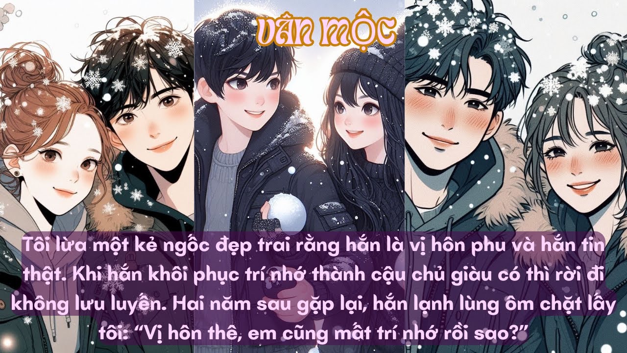 Mùa Tuyết Năm Đó, Tôi Nhặt Một Anh Ngốc Về Làm Chồng ||TRUYỆN AUDIO VÂN MỘC||