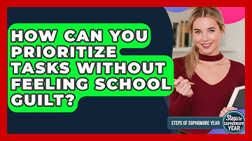 How Can You Prioritize Tasks Without Feeling School Guilt? - Steps to Sophomore Year