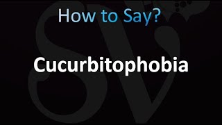 How to Pronounce Cucurbitophobia (correctly!)