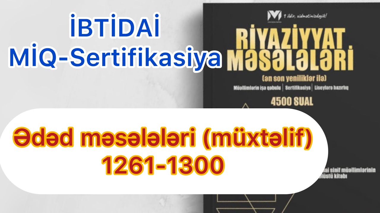 Ədəd məsələləri (müxtəlif) 1261-1300 / MHM kitabı / İBTİDAİ MİQ-Sertifikasiya / Rasim Aliyev