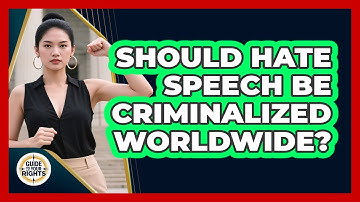 Should Hate Speech Be Criminalized Worldwide? - Guide To Your Rights