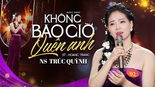 Không Bao Giờ Quên Anh - Trúc Quỳnh | Giọng Hát Siêu Cảm Xúc | Hài Hát Tình Ca