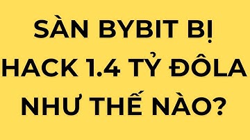Bybit Bị Hack 1.4 Tỷ Đôla Như Thế Nào?