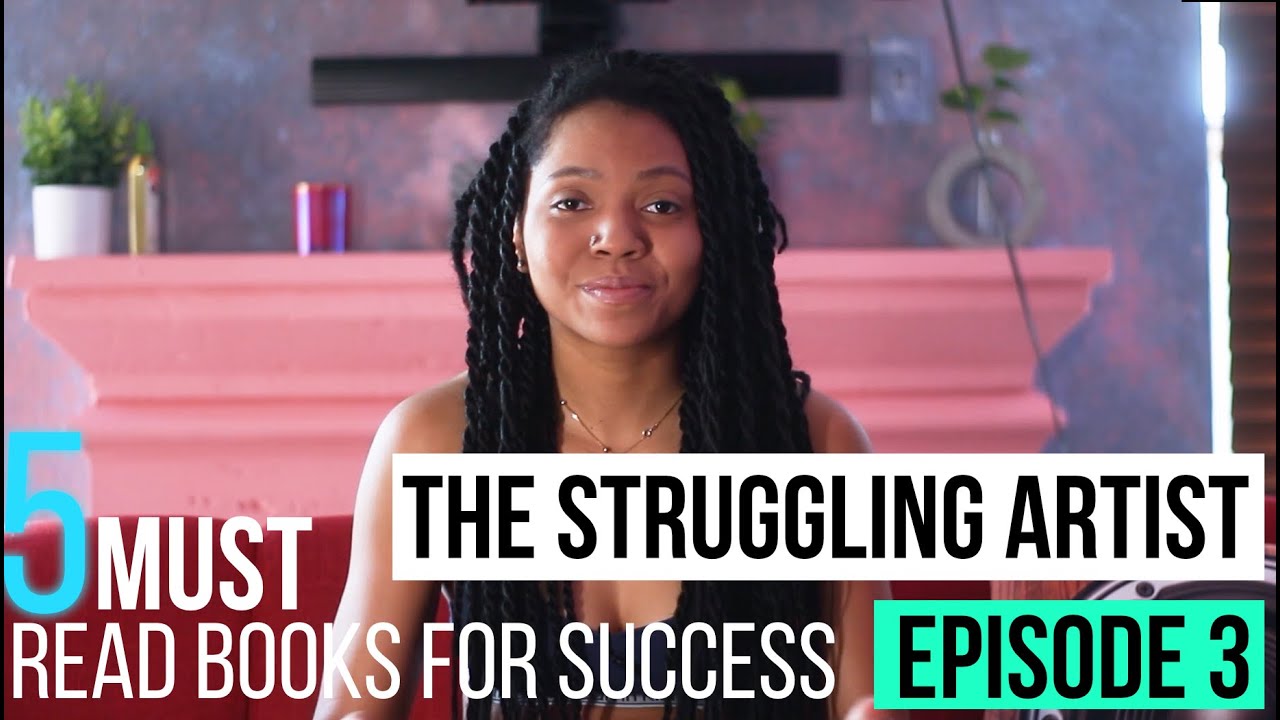 5 Must Read Books For Success -The Struggling Artist Episode 3