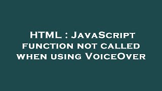 HTML : JavaScript function not called when using VoiceOver