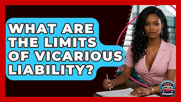 What Are The Limits Of Vicarious Liability? - Auto Coverage Explained