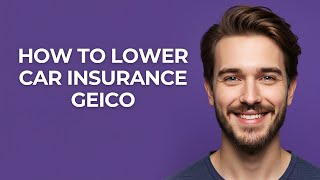 How to Lower Car Insurance Geico - GUIDE!