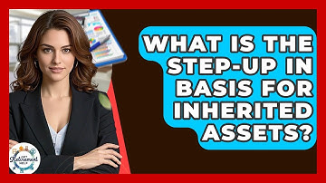 What Is The Step-Up In Basis For Inherited Assets? - Get Retirement Help