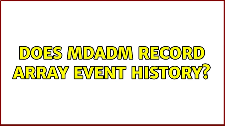 Does mdadm record array event history?