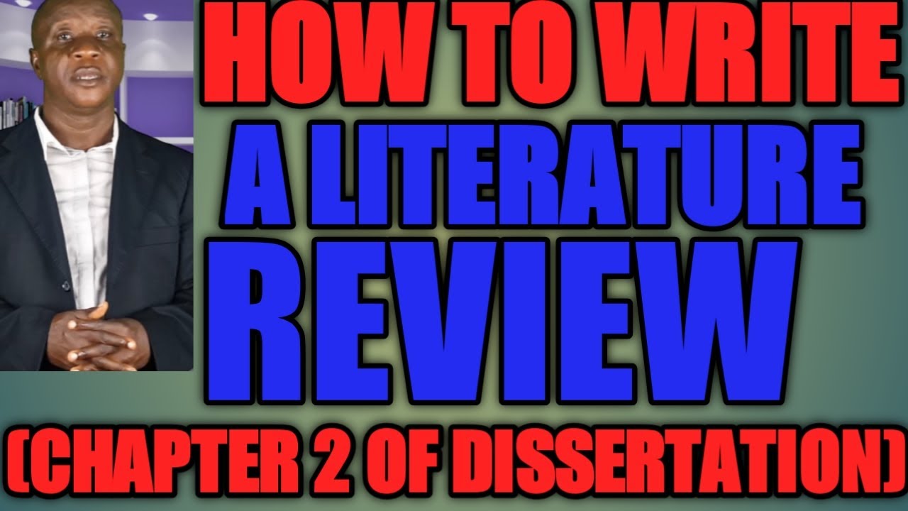 HOW TO WRITE A LITERATURE REVIEW (CHAPTER TWO OF DISSERTATION WRITING ...