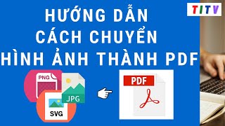 Hướng dẫn ghép file ảnh thành pdf | chuyển file ảnh thành pdf mới nhất 2023