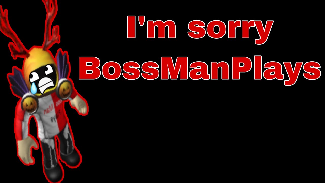 BossManPlays I’m Sorry