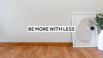 Be More With Less [Minimalism Series]
