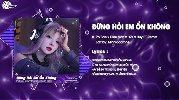 Đừng Hỏi Em Ổn Không (HUY PT REMIX) - Po Bae x H2K | Giá Như Đời Làm Gì Có Giá Như Remix Hot TikTok