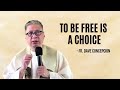 April 14, 2021 | TO BE FREE IS A CHOICE - Fr. Dave Concepcion