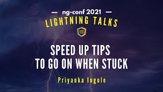 Speed up tips to go on when stuck | Priyanka Ingole | Lightning Talks 2021 #ngconf
