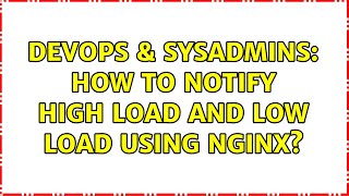 DevOps & SysAdmins: How to notify high load and low load using NGINX?