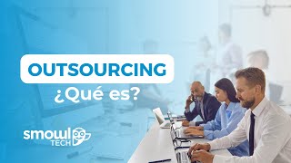 ¿Qué es el Outsourcing | Smowltech