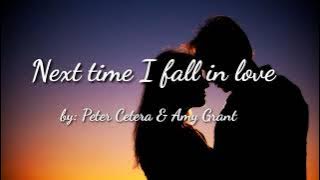 Next time I fall in love ( lyrics ) - Peter Cetera & Amy Grant