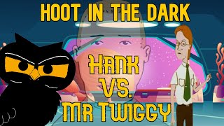 Hoot In The Dark: Hank Vs Mr. Twiggy