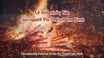 LỄ HỘI NHẢY LỬA CỦA NGƯỜI PÀ THẺN Ở LÂM BÌNH | FIRE DANCING FESTIVAL OF THE PA THEN